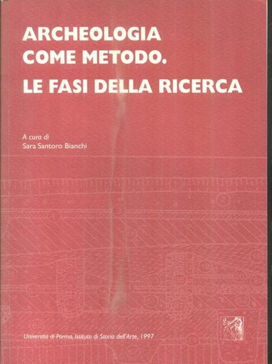 Archeologia come metodo. Le fasi della ricerca - Sara Santoro Bianchi - copertina