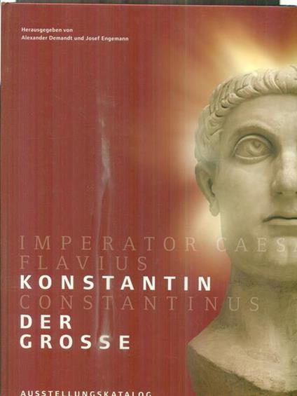 Imperator Caesar Flavius Konstantin Konstantinus. Der Grosse - Alexander Demandt - copertina