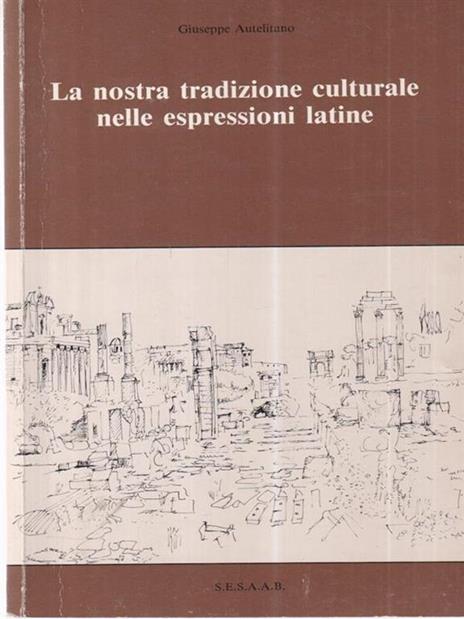 La nostra tradizione culturale nelle espressioni latine - Giuseppe Autelitano - copertina