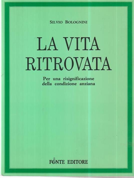 La vita ritrovata. Per una risignificazione della condizione anziana - Silvio Bolognini - copertina