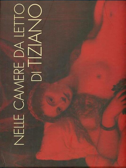 Nelle camere da letto di Tiziano. L'intimità della figura e gli alimenti della passione - Giuseppe Barbieri - copertina