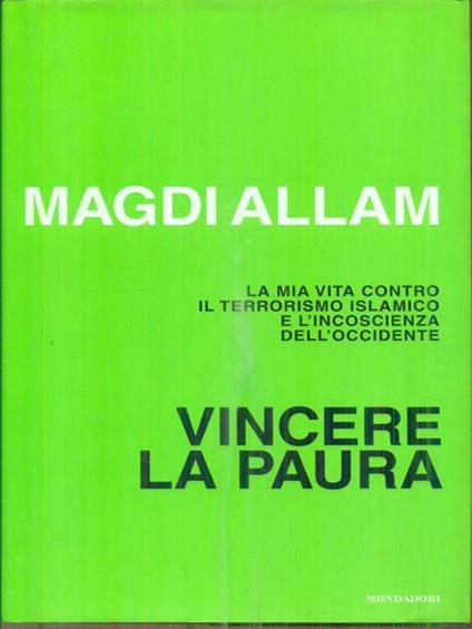 Vincere la paura. La mia vita contro il terrorismo islamico e l'incoscienza dell'Occidente - Magdi Cristiano Allam - copertina