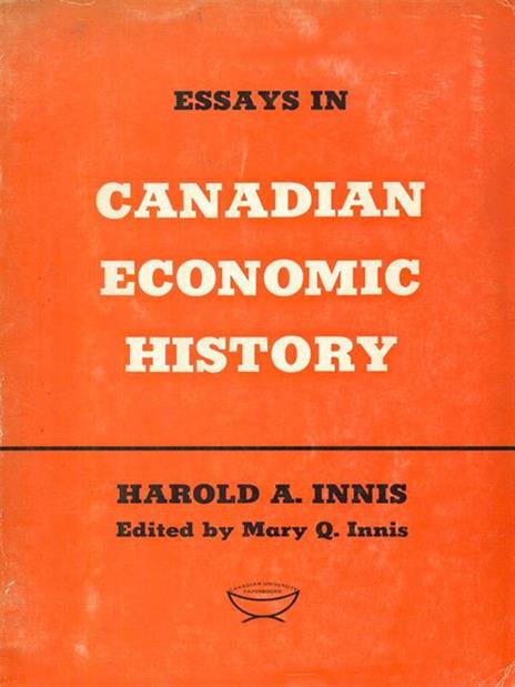 Essays in Canadian economic history - Harold A. Innis - 2