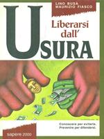 Liberarsi dall'usura. Conoscere per evitarla, prevenire per difendersi