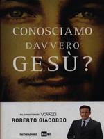 Conosciamo davvero Gesù?