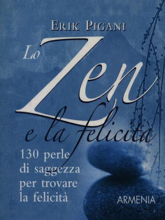 Lo zen e la felicità. 130 perle di saggezza per trovare la felicità - Erik Pigani - copertina