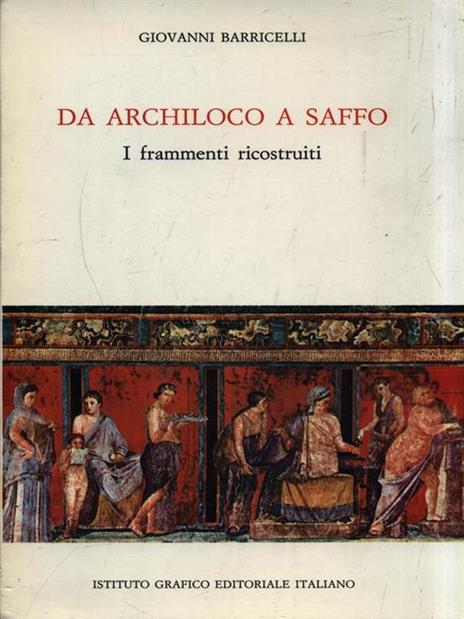 Da Archiloco a Saffo. I frammenti ricostruiti - Giovanni Barricelli - 2