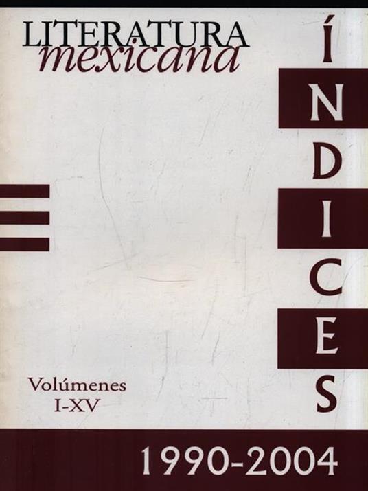 Literatura Mexicana Volumenes I-XV 1990-2004. Indices - copertina