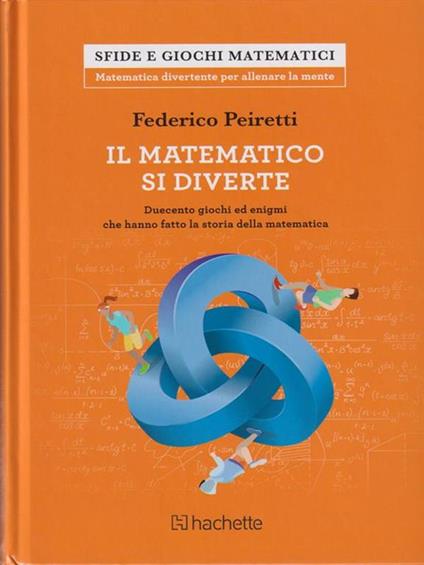 Il matematico si diverte. Duecento giochi ed enigmi che hanno fatto la storia della matematica - Federico Peiretti - copertina