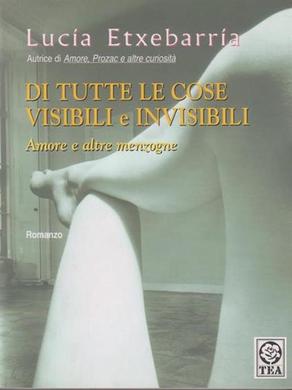 Di tutte le cose visibili e invisibili. Amore e altre menzogne - Lucía Etxebarría - copertina