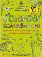 Schifosi scarabocchi. Appiccicosi, viscidi, repellenti disegni da creare e completare