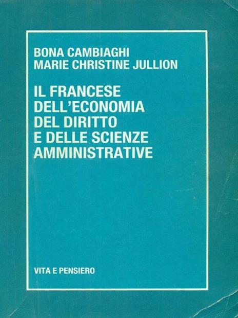 Il francese dell'economia, del diritto e delle scienze amministrative - Bona Cambiaghi,M. Christine Jullion - copertina