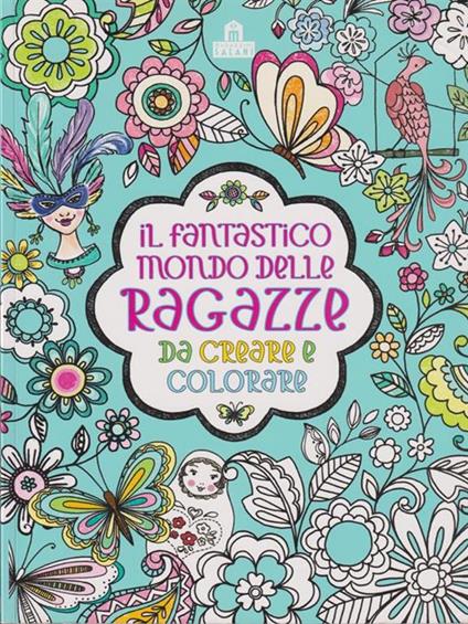 Il fantastico mondo delle ragazze da creare e colorare. Ediz. a colori - copertina