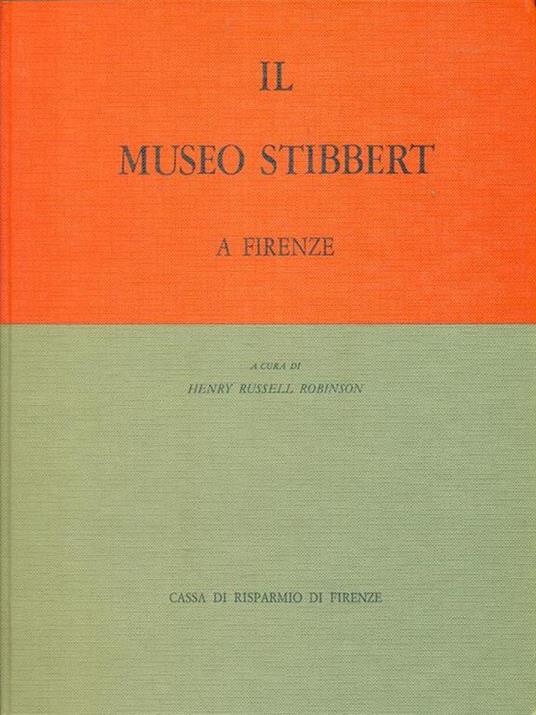 Il  museo Stibbert a Firenze - Henry Russell Robinson - copertina