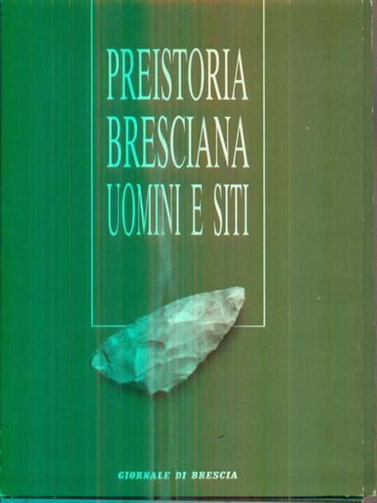 Preistoria bresciana uomini e siti - Paolo Biagi - copertina