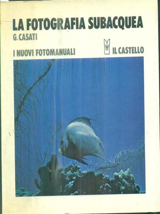 La fotografia subacquea - Casati. G. - copertina