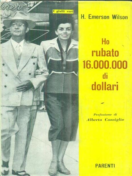 Ho rubato 16 000 000 di dollari - H. Emerson Wilson - copertina