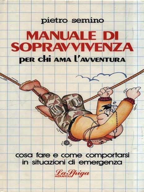 Manuale di Sopravvivenza per chi ama l'avventura - Pietro Semino - 2
