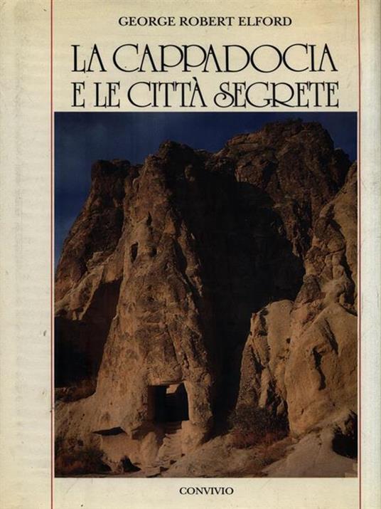 La Cappadocia e le città segrete - Gieorge Robert Elford - copertina