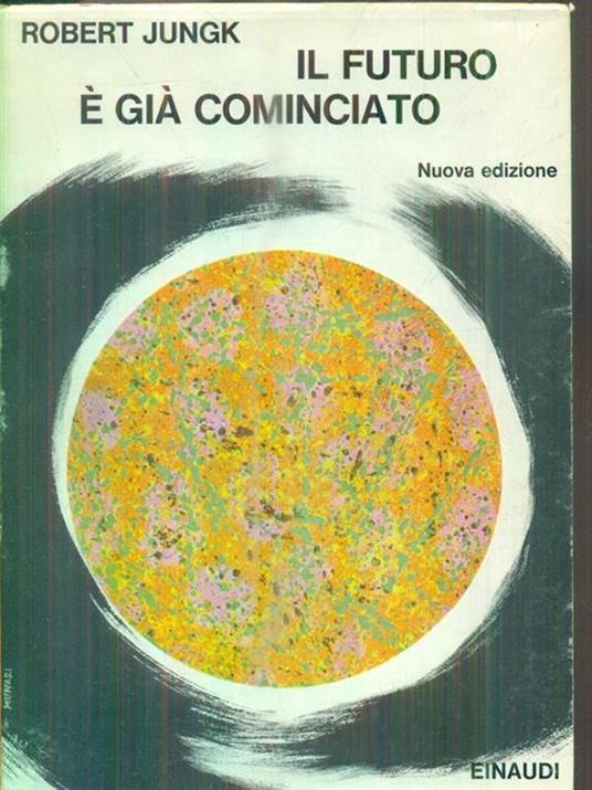 Il futuro è già cominciato - Robert Jungk - copertina