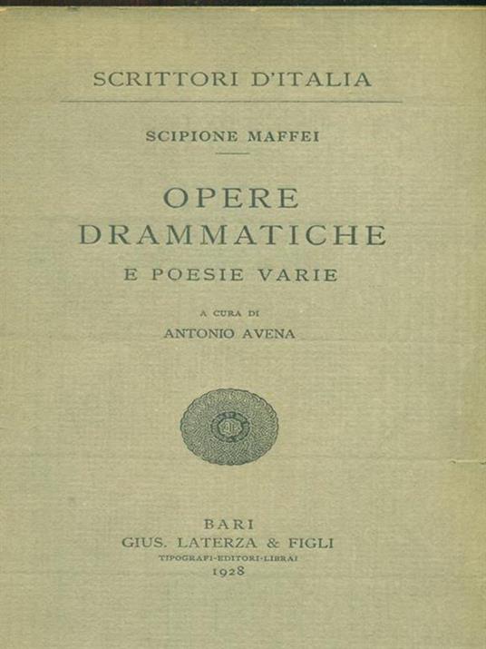 Scipione Maffei. Opere drammatiche e poesie varie - Antonio Avena - 2