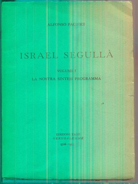 Israel Segullà. Vol 1. La Nostra Sintesi Programma - Alfonso Pacifici - 2