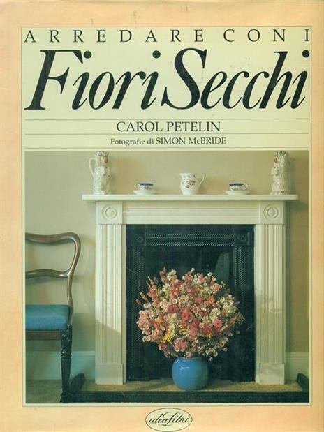 Arredare con i fiori secchi - Carol Petelin - 2