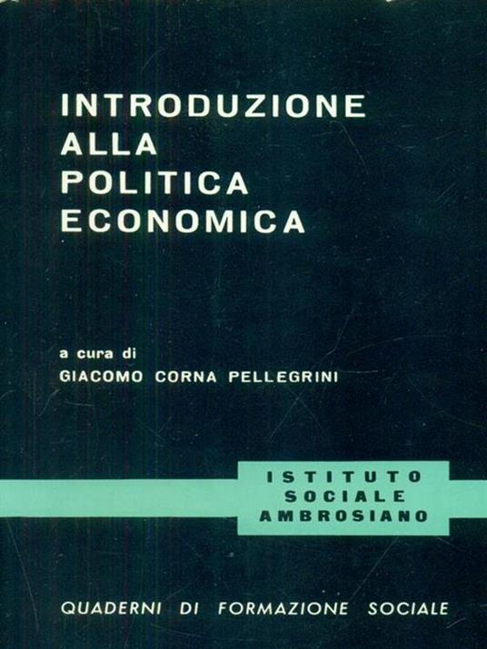 Introduzione alla politica economica - Giacomo Corna Pellegrini - copertina