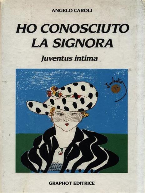 Ho conosciuto la signora. Juventus intima - Angelo Caroli - copertina