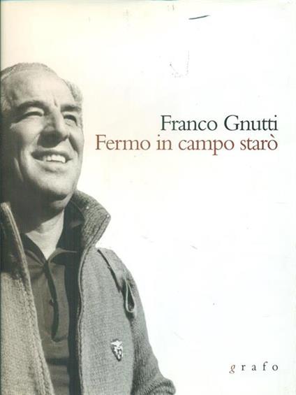 Franco Gnutti Fermo in campo starò - Massimo Tedeschi - copertina