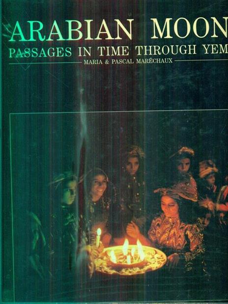 Arabian Moons. Passages in Time Through Yemen - Pascal Marechaux - 2