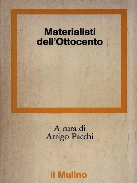 Materialisti dell'Ottocento - Arrigo Pacchi - 2