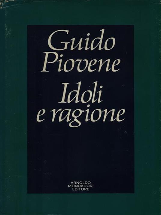 Idoli e ragione - Guido Piovene - 2