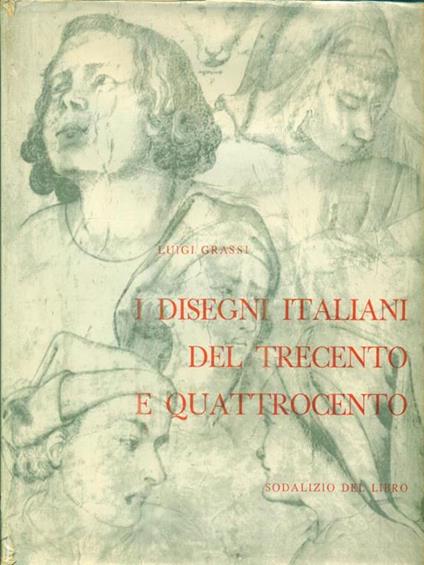 I disegni italiani del trecento e quattrocento - Luigi Grassi - copertina