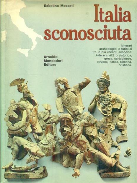 Italia sconosciuta - Sabatino Moscati - 2