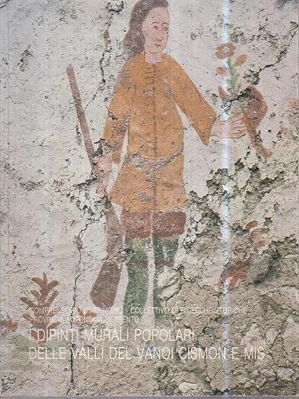 I dipinti murali popolari delle Valli del Vanoi, Cismon e Mis - copertina
