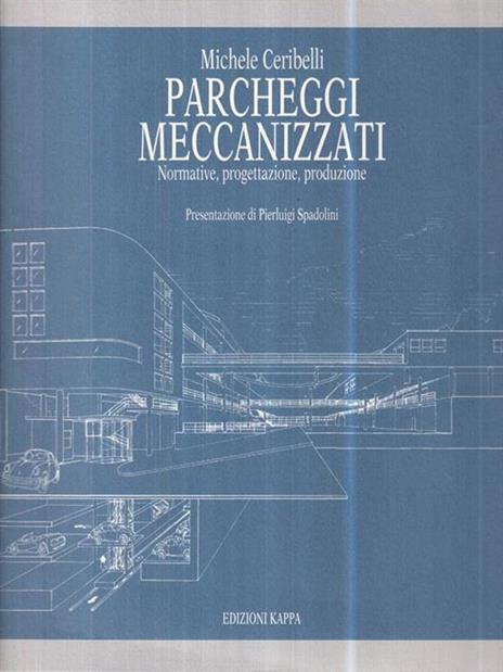 Parcheggi meccanizzati. Normative, progettazione, produzione - Michele Ceribelli - 2