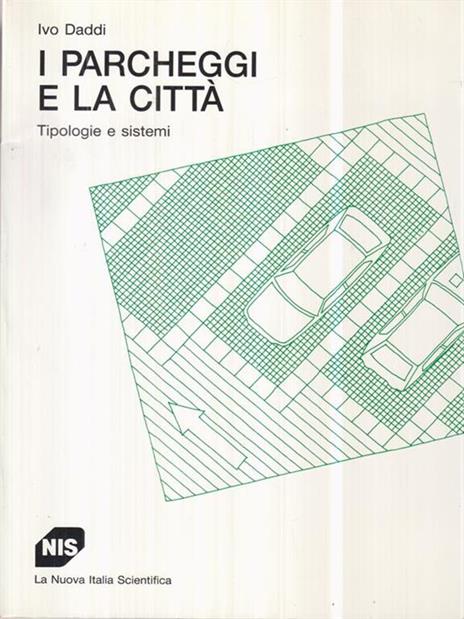 I parcheggi e le città. Tipologie e sistemi - Ivo Daddi - copertina