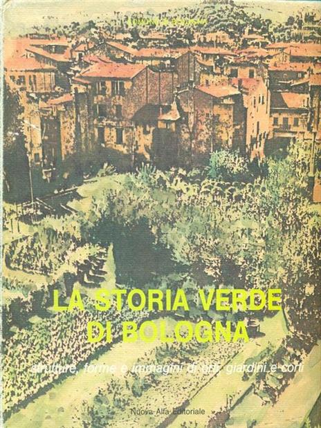 La  storia verde di Bologna - Roberto Scannavini - 2