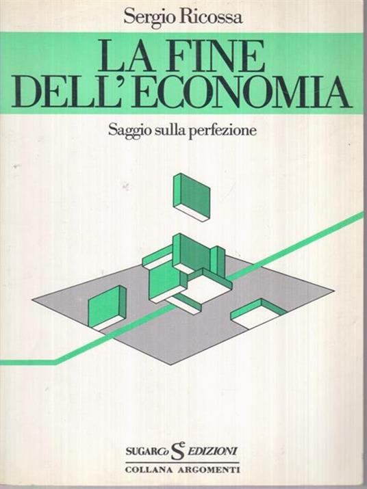 La fine dell'economia - Sergio Ricossa - 2