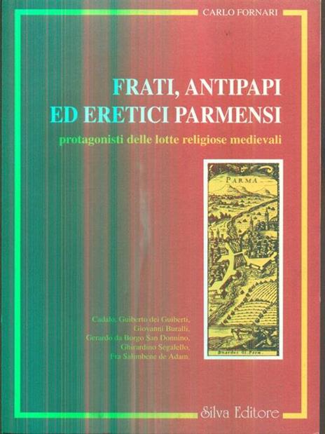 Frati, antipapi ed eretici parmensi protagonisti delle lotte religiose medievali - Carlo Fornari - copertina