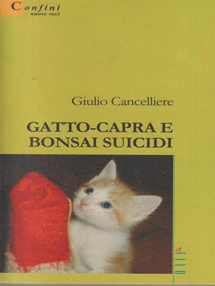 Gatto-capra e bonsai suicidi - Giulio Cancelliere - copertina