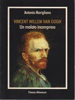 Vincent Willem Van Gogh. Un malato incompreso