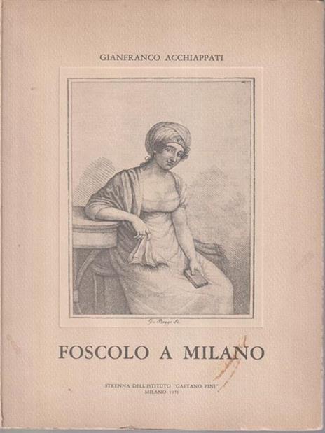 Foscolo a Milano - Gianfranco Acchiappati - 2