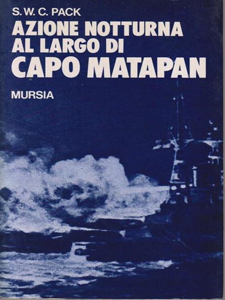 Azione notturna al largo di Capo Matapan mursia - Stanley W. C. Pack - 2