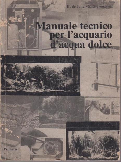 Manuale tecnico per l'acquario di acqua dolce - H.- Gievenzana, E. de Jong - copertina