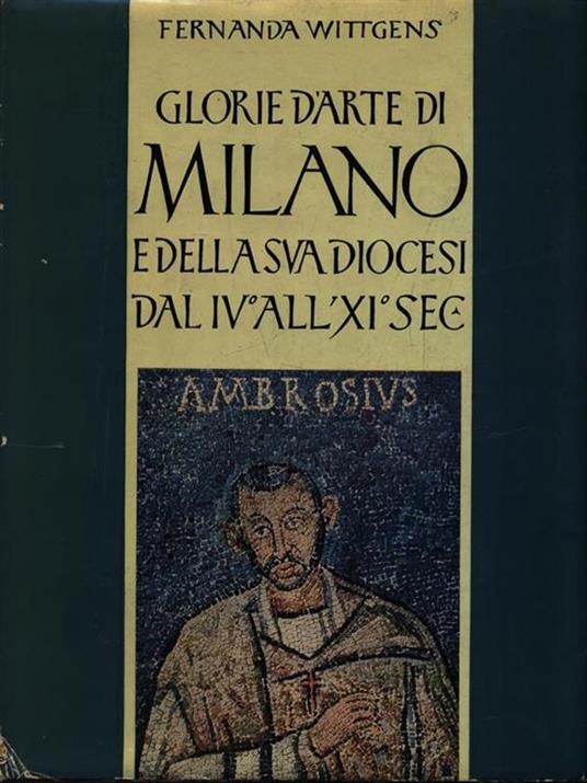 Glorie d'arte di Milano e della sua diocesi dal IV all'XI sec - Fernanda Wittgens - copertina