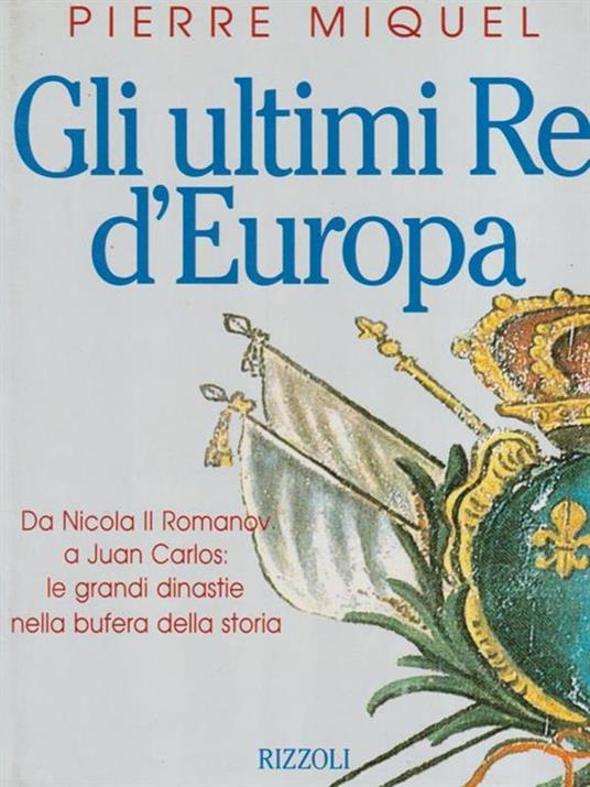 Gli ultimi re d'Europa - Pierre Miquel - 2