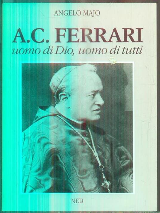 A. C. Ferrari uomo di Dio, uomo di tutti - Angelo Majo - copertina