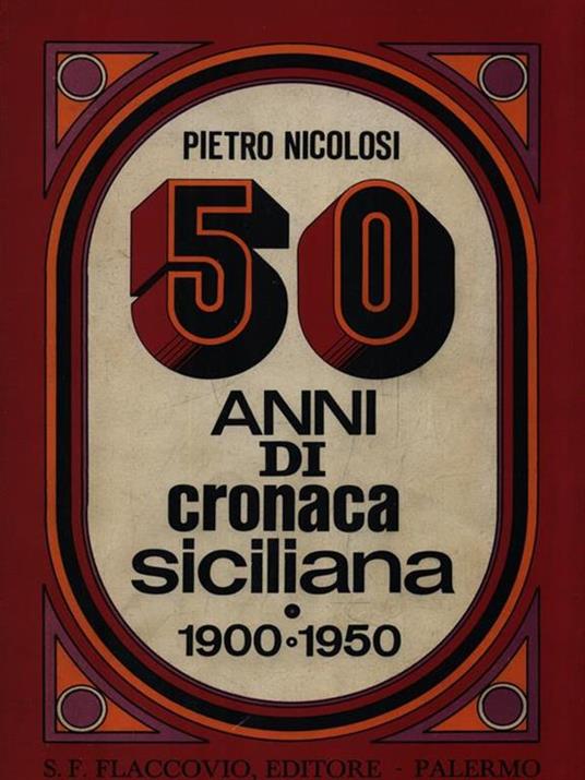 50 Anni di cronaca siciliana (1900-1950) - Pietro Nicolosi - 2